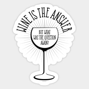 Wine Is The Answer - funny wine lover Sticker